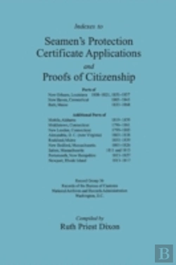 Bertrand.pt - Indexes To Seamen'S Protection Certificate Applications And Proofs Of Citizenship: Principally The Ports Of New Orleans, La, New Haven, Ct, Bath, Me,
