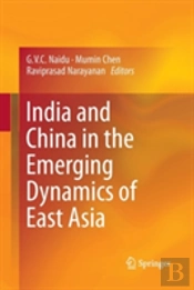 India And China In The Emerging Dynamics Of East Asia