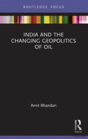 India And The Changing Geopolitics Of Oil