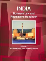 India Business Law And Regulations Handbook Volume 3 Nuclear Energy Laws And Regulations