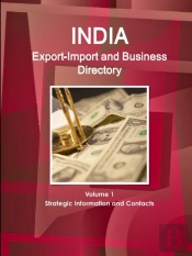 India Export-Import And Business Directory Volume 1 Strategic Information And Contacts