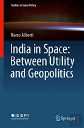 India In Space: Between Utility And Geopolitics