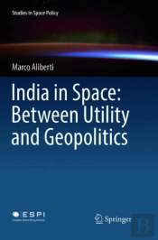 India In Space: Between Utility And Geopolitics