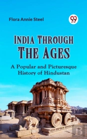 India Through The Ages A Popular And Picturesque History Of Hindustan