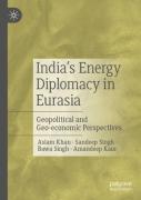 Indiaâ€™S Energy Diplomacy In Eurasia