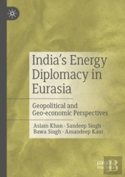 Indiaâ€™S Energy Diplomacy In Eurasia
