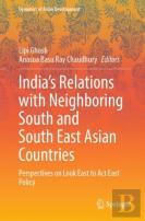 Indiaâ€™S Relations With Neighboring South And South East Asian Countries