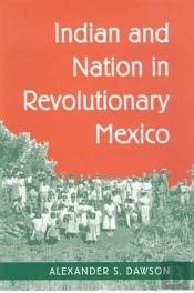 Indian And Nation In Revolutionary Mexico