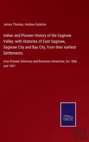 Indian And Pioneer History Of The Saginaw Valley