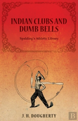 Bertrand.pt - Indian Clubs And Dumb Bells - Spalding'S Athletic Library