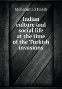 Indian Culture And Social Life At The Time Of The Turkish Invasions
