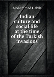 Indian Culture And Social Life At The Time Of The Turkish Invasions