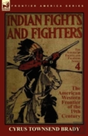 Indian Fights & Fighters Of The American Western Frontier Of The 19th Century