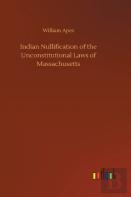 Indian Nullification Of The Unconstitutional Laws Of Massachusetts