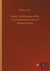 Indian Nullification Of The Unconstitutional Laws Of Massachusetts