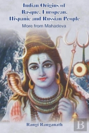Indian Origins Of Basque, European, Hispanic And Russian People - More From Mahadeva