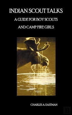 Bertrand.pt - Indian Scout Talks: A Guide For Boy Scouts And Camp Fire Girls, Fully Illustrated