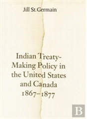 Indian Treaty-Making Policy In The United States And Canada, 1867-1877