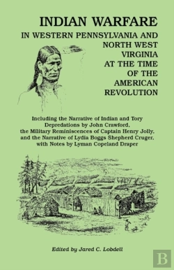 Bertrand.pt - Indian Warfare In Western Pennsylvania And North West Virginia At The Time Of The American Revolution, Including The Narrative Of Indian And Tory Depr