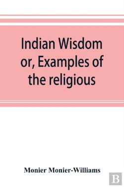 Bertrand.pt - Indian Wisdom, Or, Examples Of The Religious, Philosophical, And Ethical Doctrines Of The Hindus. With A Brief History Of The Chief Departments Of Sanskrit Literature. And Some Account Of The Past And