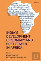 India'S Development Diplomacy And Soft Power In Africa