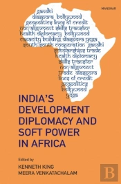 India'S Development Diplomacy And Soft Power In Africa