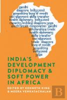 India'S Development Diplomacy & Soft Power In Africa