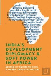 India'S Development Diplomacy & Soft Power In Africa