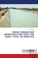 India'S Irrigiation Infrastructure Since The Early 1970s