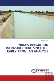 India'S Irrigiation Infrastructure Since The Early 1970s