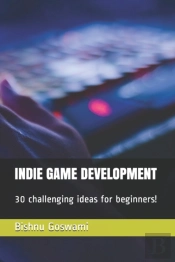 Indie Game Development: 30 Challenging I
