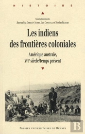 Indiens Des Frontières Coloniales ; Amérique Australe, Xvi Siècle/Temps Présent
