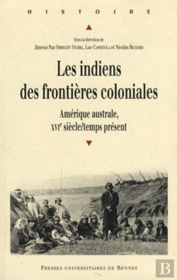 Bertrand.pt - Indiens Des Frontières Coloniales ; Amérique Australe, Xvi Siècle/Temps Présent
