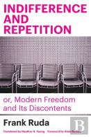 Indifference And Repetition; Or, Modern Freedom And Its Discontents