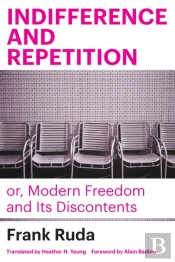 Indifference And Repetition; Or, Modern Freedom And Its Discontents