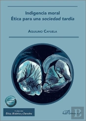Indigencia Moral. Etica Para Una Sociedad Tardia