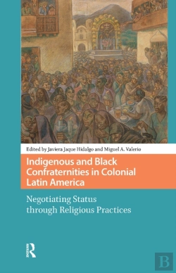 Bertrand.pt - Indigenous And Black Confraternities In Colonial Latin America