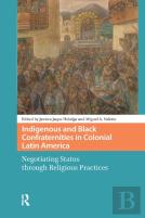 Indigenous And Black Confraternities In Colonial Latin America