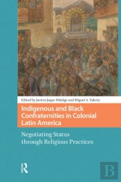 Indigenous And Black Confraternities In Colonial Latin America