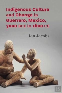 Bertrand.pt - Indigenous Culture And Change In Guerrero, Mexico, 7000 Bce To 1600 Ce