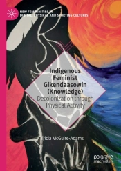Indigenous Feminist Gikendaasowin (Knowledge)