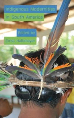 Bertrand.pt - Indigenous Modernities In South America