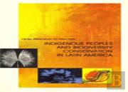 Indigenous Peoples And Biodiversity Conservation In Latin America