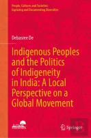 Indigenous Peoples And The Politics Of Indigeneity In India: A Local Perspective On A Global Movement