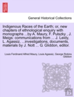 Bertrand.pt - Indigenous Races Of The Earth; Or, New Chapters Of Ethnological Enquiry With Monographs ...By A. Maury, F. Pulszky , J. Meigs: Communications From ...