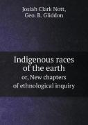 Indigenous Races Of The Earth Or, New Chapters Of Ethnological Inquiry