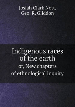 Bertrand.pt - Indigenous Races Of The Earth Or, New Chapters Of Ethnological Inquiry