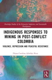 Indigenous Responses To Mining In Post-Conflict Colombia