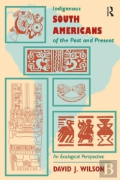 Indigenous South Americans Of The Past And Present