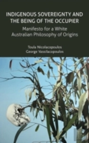 Indigenous Sovereignty And The Being Of The Occupier: Manifesto For A White Australian Philosophy Of Origins